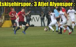 Eskişehirspor : 3 Afjet Afyonspor : 1