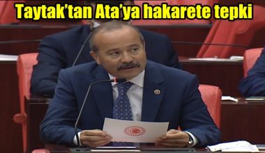 Milletvekili Mehmet Taytak’tan Ata’ya hakarete tepki