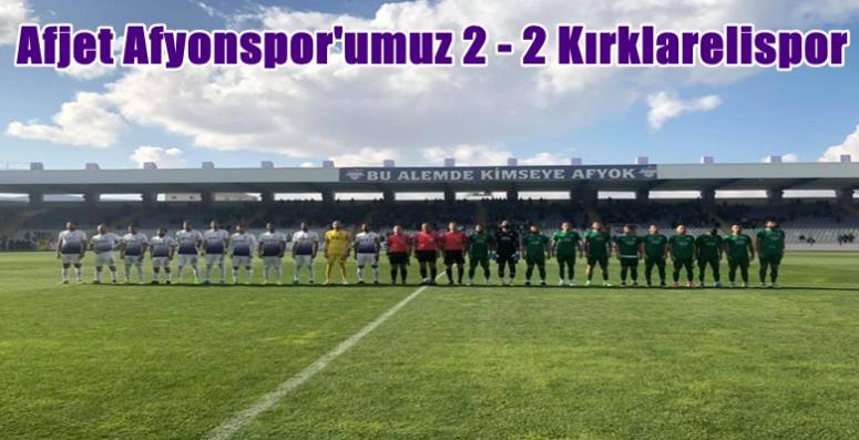 Afjet Afyonspor'umuz 2 – 2 Kırklarelispor