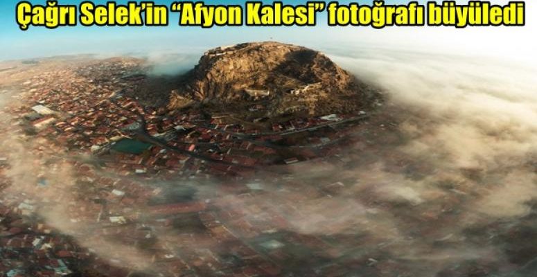 Çağrı Selek’in “Afyon Kalesi” fotoğrafı büyüledi