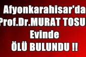 Afyon'da Prof.Dr. Murat Tosun ölü bulundu !!