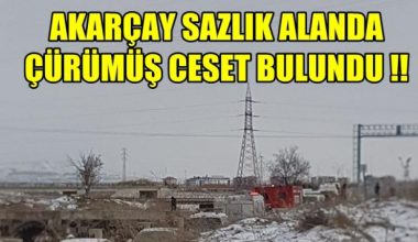Afyon Akarçay, Sazlık alanda çürümüş ceset bulundu !!