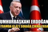 Erdoğan açıkladı , Bayramda 81 İl’e sokağa çıkma kısıtlaması var !! – TÜRKİYE