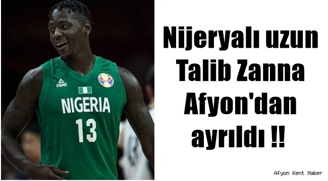 ​​​​​​​Nijeryalı uzun Talib Zanna Afyon’dan ayrıldı !!  – SPOR