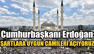 Recep Tayyip Erdoğan, Şartlara uygun olan Camileri açıyoruz !! – İSLAM