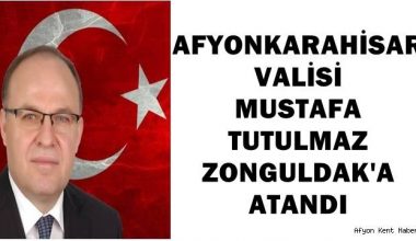 Afyon Valisi Mustafa Tutulmaz, Zonguldak’a atandı ! – AFYON HABER