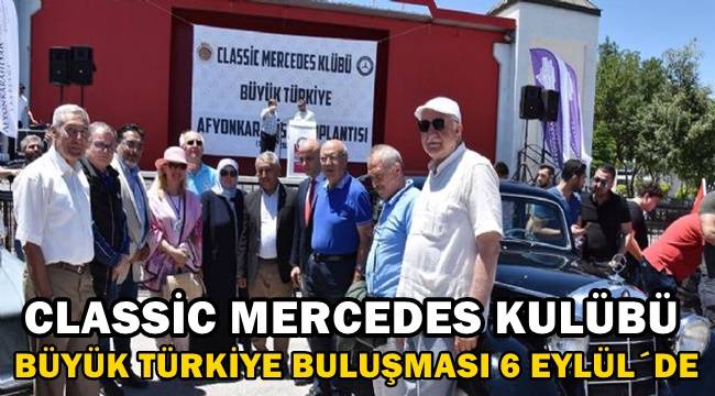 Classic Mercedes Kulübü büyük Türkiye buluşması Afyon’da yapılacak ! – BELEDİYELER