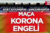 Afjet Afyonspor – Şanlıurfaspor maçına korona engeli