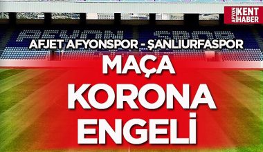 Afjet Afyonspor – Şanlıurfaspor maçına korona engeli