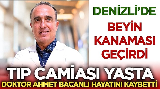 Doktor Ahmet Bacanlı hayatını kaybetti – Ege Bölge