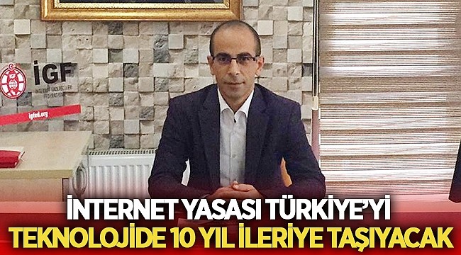 İnternet Yasası Türkiye’yi Teknolojide 10 Yıl İleriye Taşıyacak – Afyon Haber