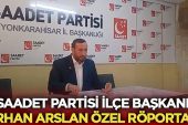 Saadet Partisi İlçe Başkanı Orhan Arslan Özel Röportajı – Siyaset