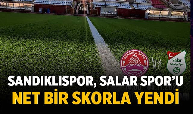 Sandıklıspor, Salar Belediyespor’u Net Skorla Yendi – Spor